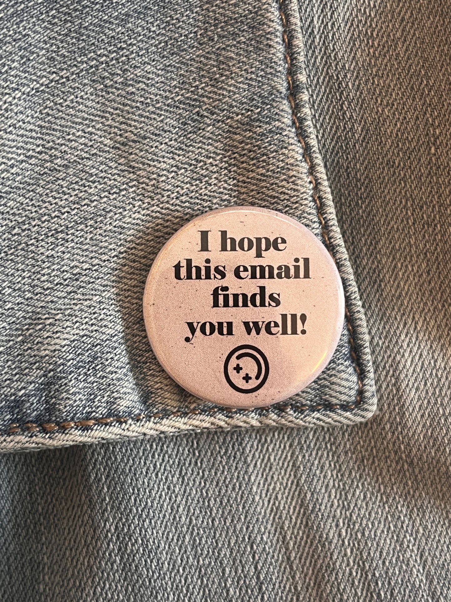 I Hope This Email Finds You Well Button Pin