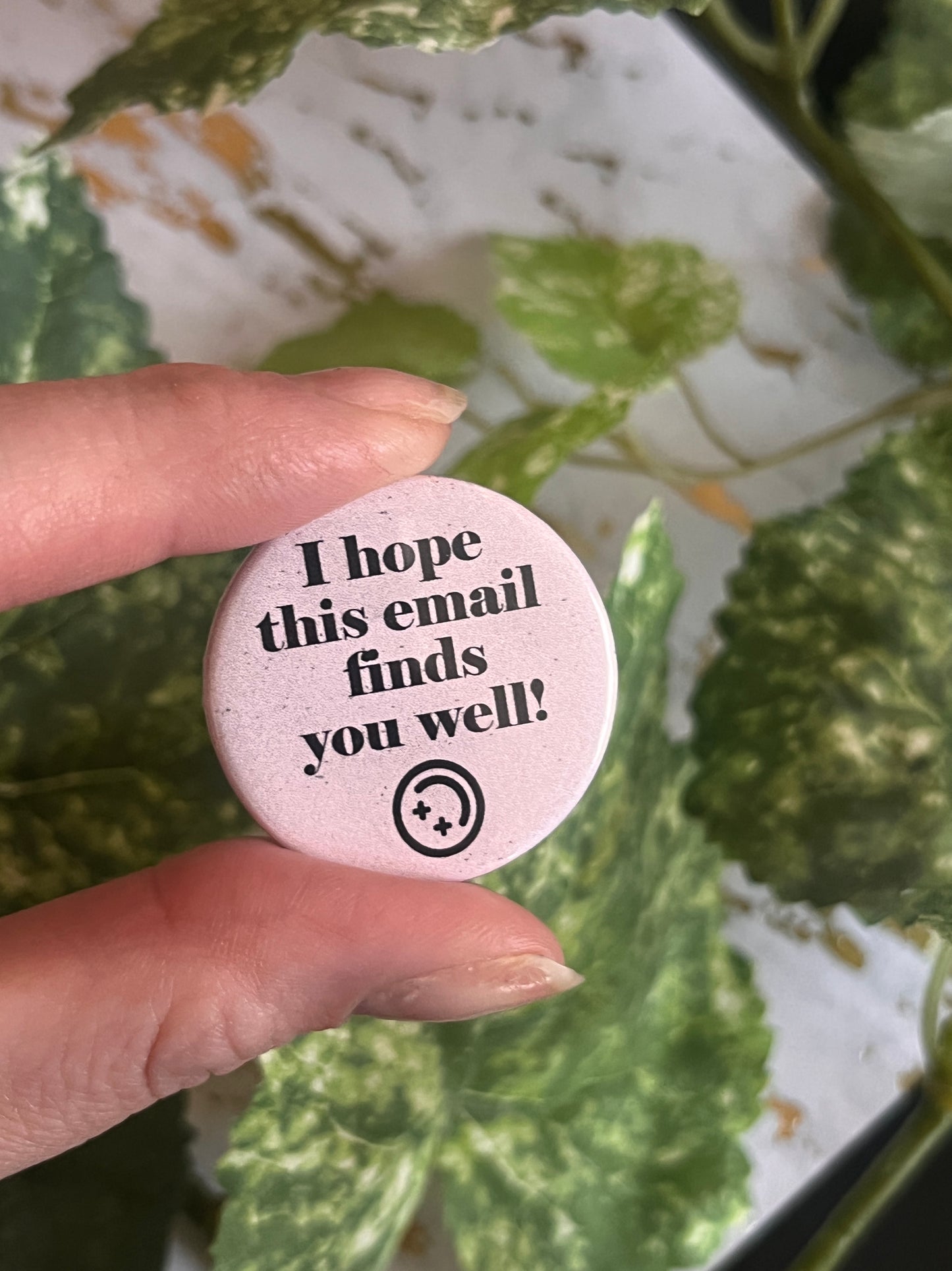 I Hope This Email Finds You Well Button Pin